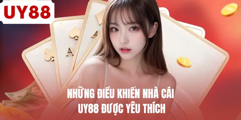 Những điều khiến nhà cái UY88 được yêu thích